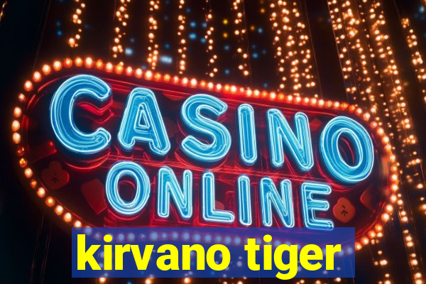 kirvano tiger